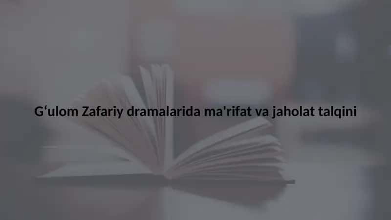 Gʻulom Zafariy dramalarida ma'rifat masalalari 1