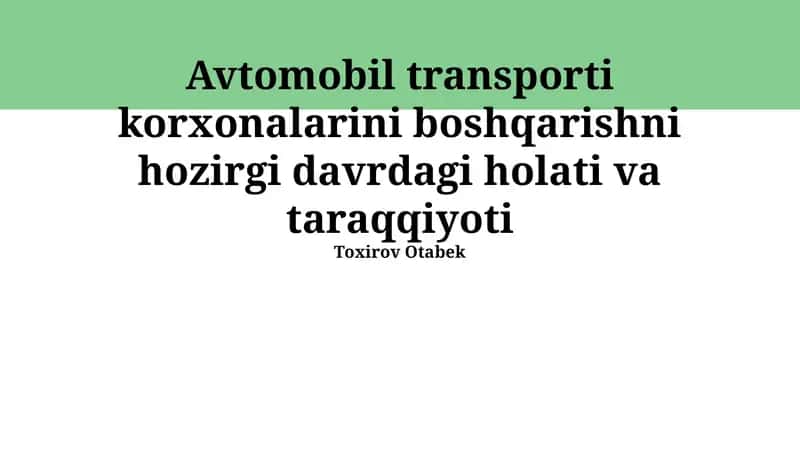 Avtomobil transporti korxonalarini boshqarishni hozirgi davrdagi holati va taraqqiyoti 1
