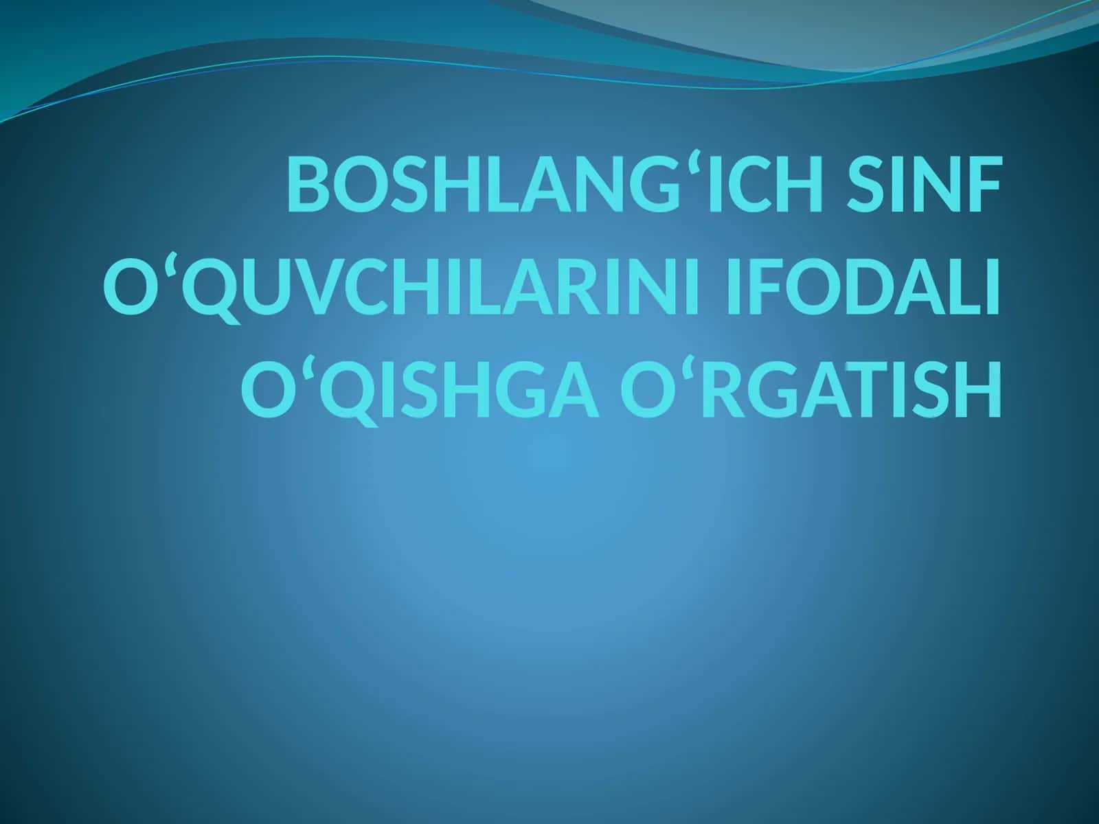 BOSHLANG‘ICH SINF O‘QUVCHILARINI IFODALI O‘QISHGA O‘RGATISH 1