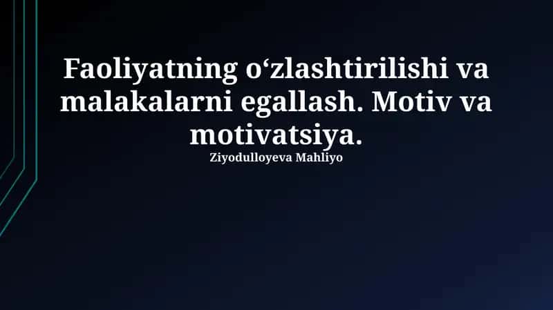 Faoliyatning oʻzlashtirilishi va malakalarni egallash. Motiv va motivatsiya 1