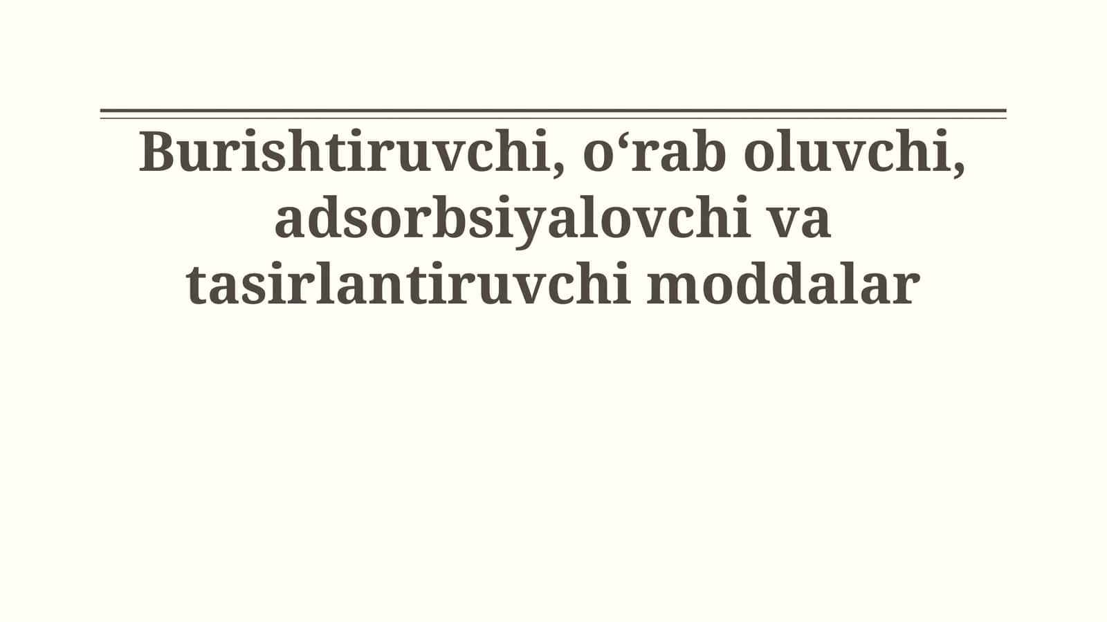 Burishtiruvchi, oʻrab oluvchi, adsorbsiyalovchi va tasirlantiruvchi moddalar 1