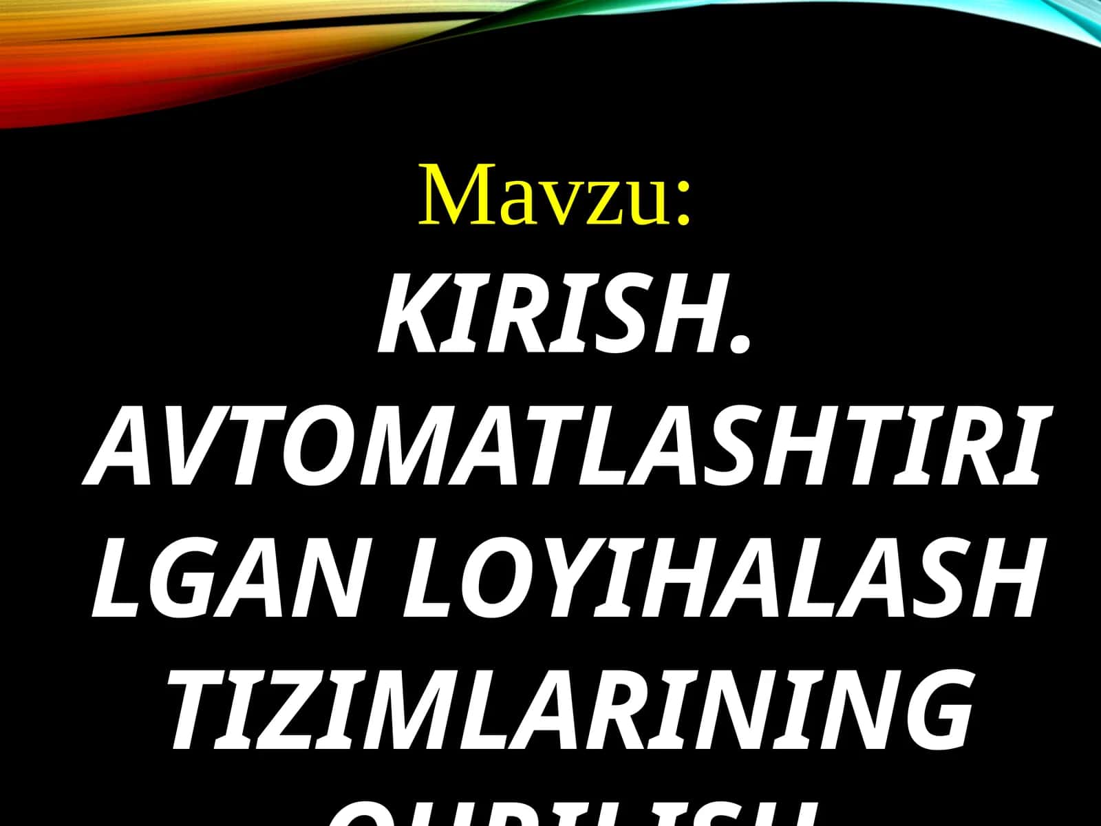 AVTOMATLASHTIRILGAN LOYIHALASH TIZIMLARINING QURILISH ASOSLARI 1