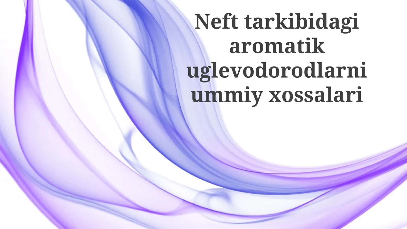Neft tarkibidagi aromatik uglevodorodlarning umumiy xossalari 1