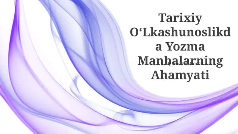 Tarixiy OʻLkashunoslikda Yozma Manbalarning Ahamyati 1