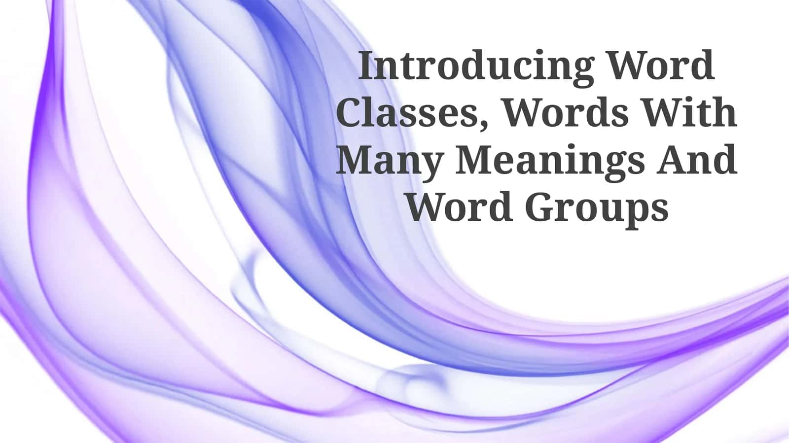 Introducing Word Classes, Words With Many Meanings And Word Groups 1