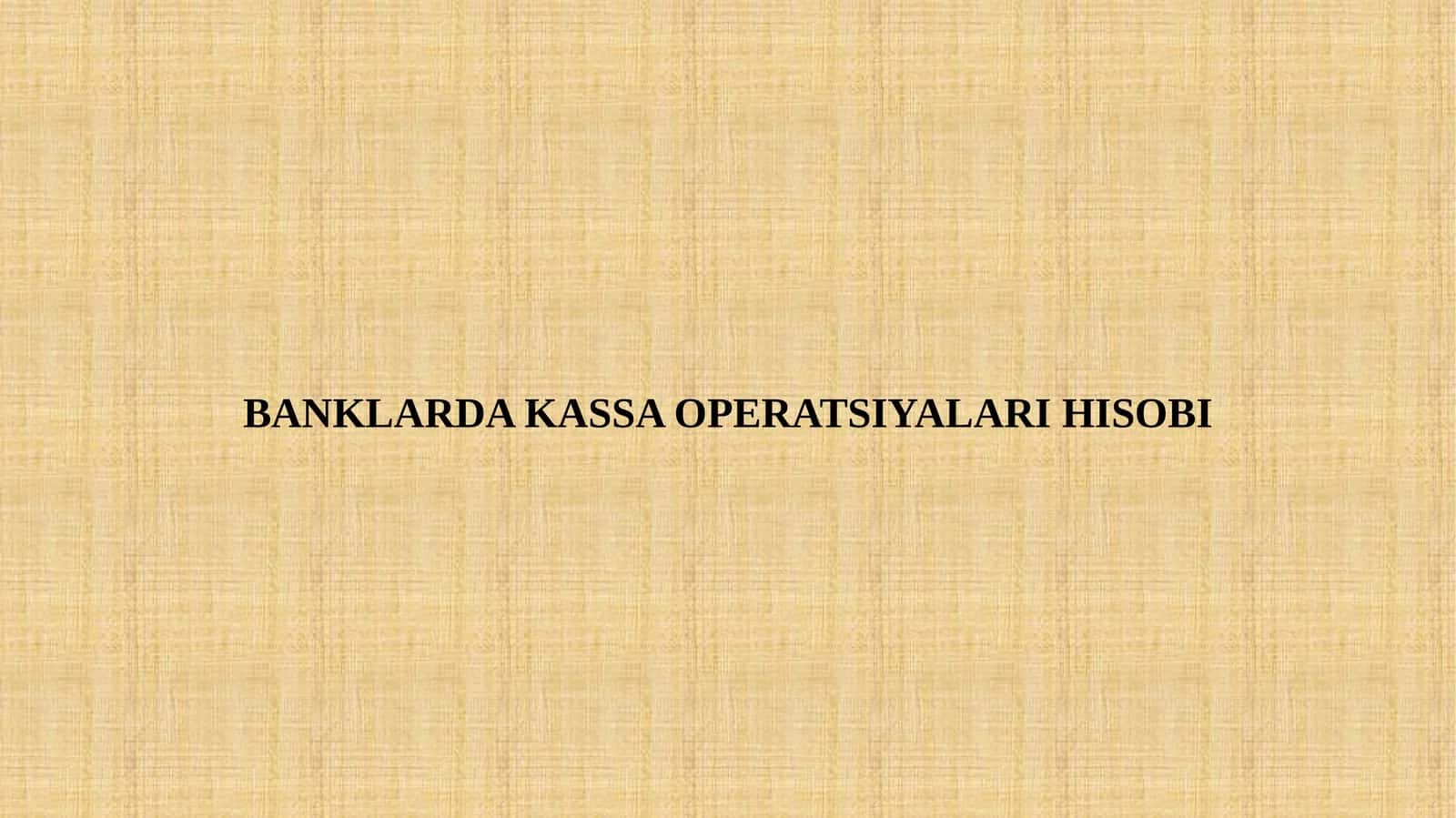 BANKLARDA KASSA OPERATSIYALARI HISOBI 1