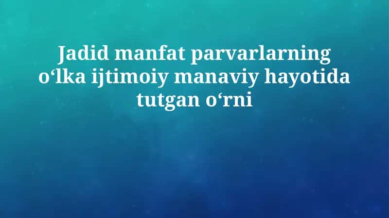 Jadid manfat parvarlarning oʻlka ijtimoiy manaviy hayotida tutgan oʻrni 1