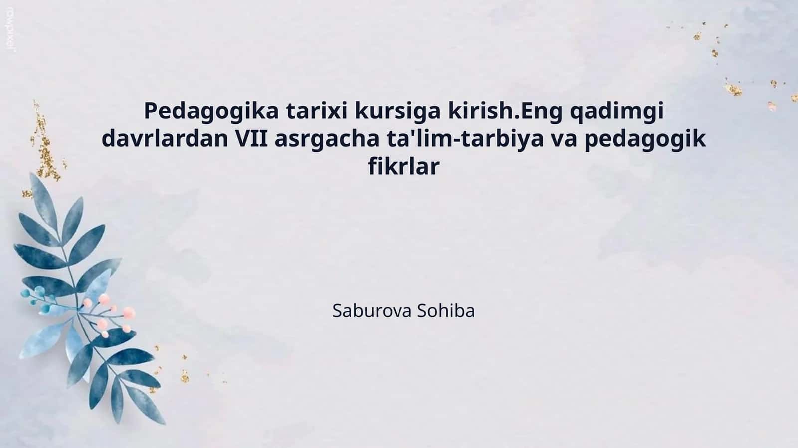 Pedagogika tarixi kursiga kirish.Eng qadimgi davrlardan VII asrgacha ta'lim-tarbiya va pedagogik fikrlar 1