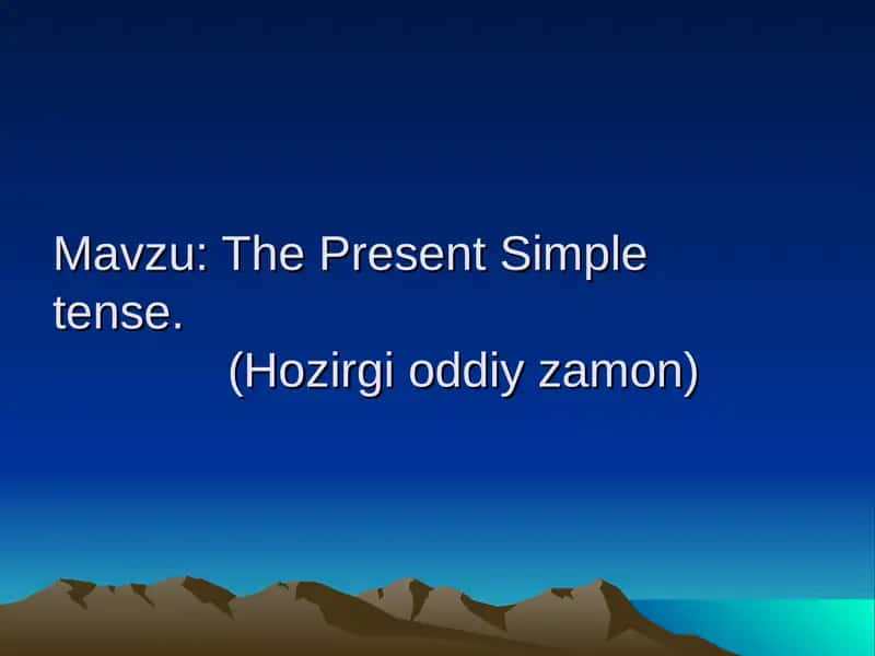 The Present Simpletense.(Hozirgi oddiy zamon) 1