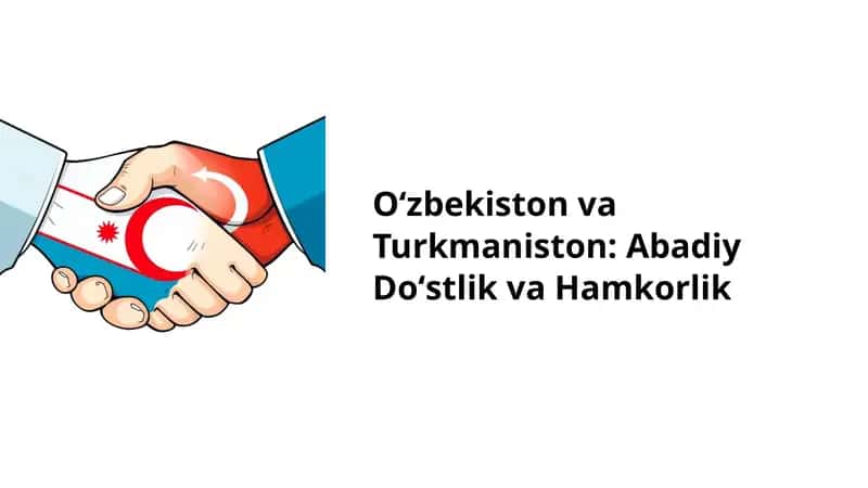 Oʻzbekiston va Turkmaniston: Abadiy Doʻstlik va Hamkorlik 1