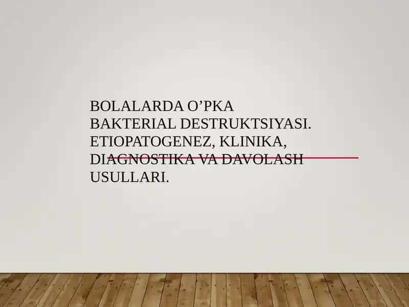 BOLALARDA O’PKA BAKTERIAL DESTRUKTSIYASI 1