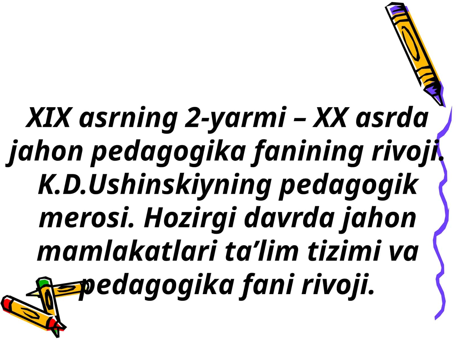 XIX asrning 2-yarmi – XX asrda jahon pedagogika fanining rivoji. K.D.Ushinskiyning pedagogik merosi. 1