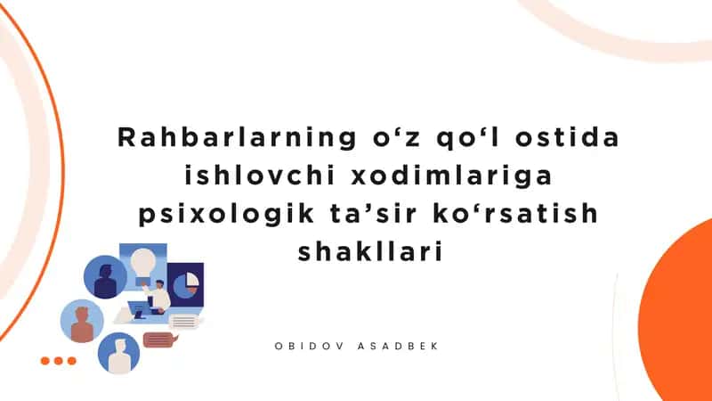Rahbarlarning o‘z qo‘l ostida ishlovchi xodimlariga psixologik ta’sir ko‘rsatish shakllari 1