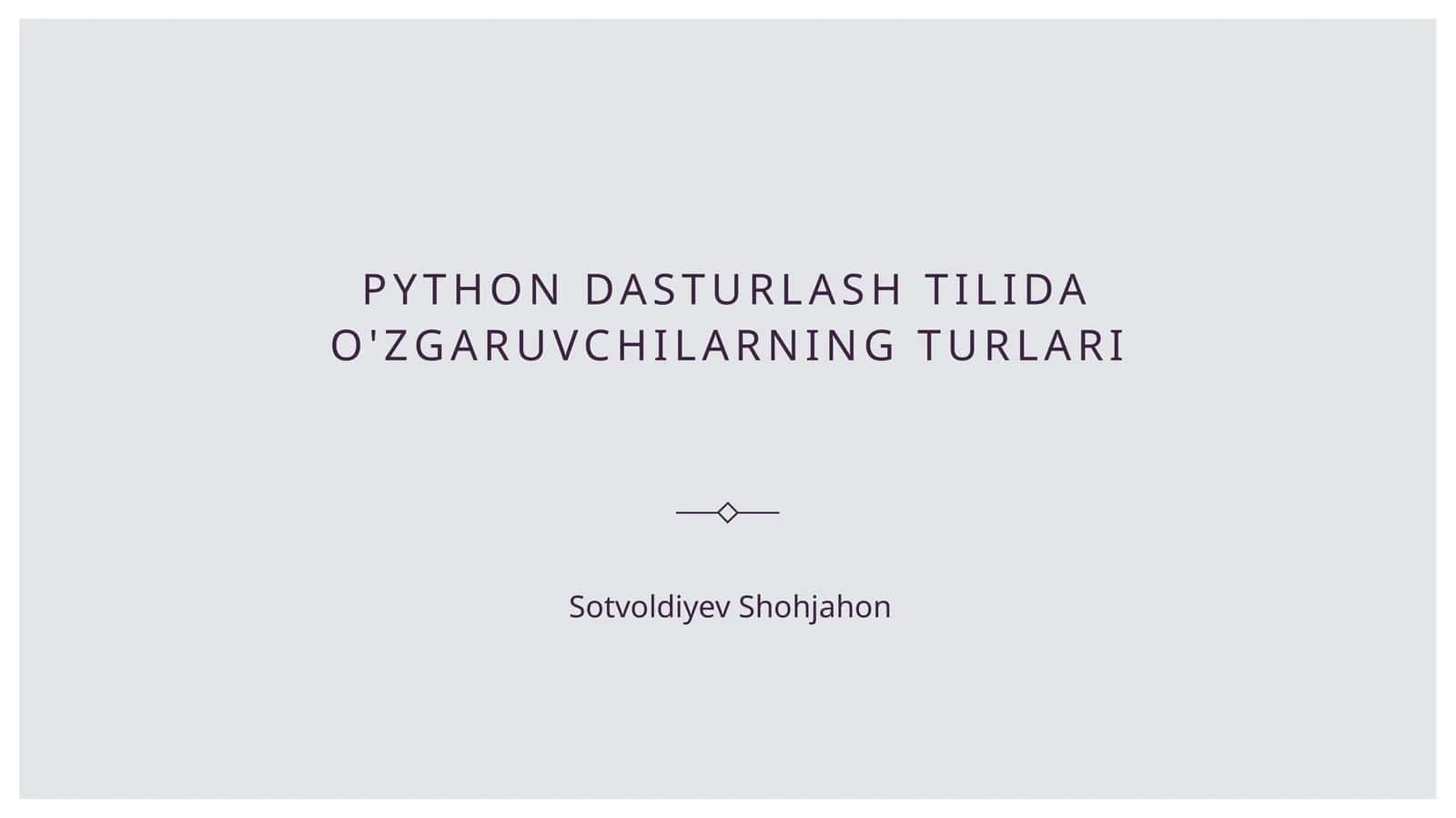 Python dasturlash tilida o'zgaruvchilarning turlari 1