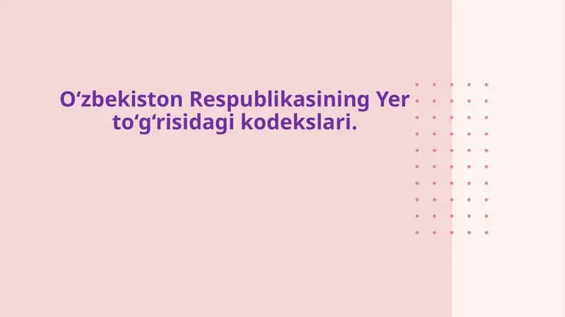 O‘zbekiston Respublikasining Yer to‘g‘risidagi kodekslari. 1