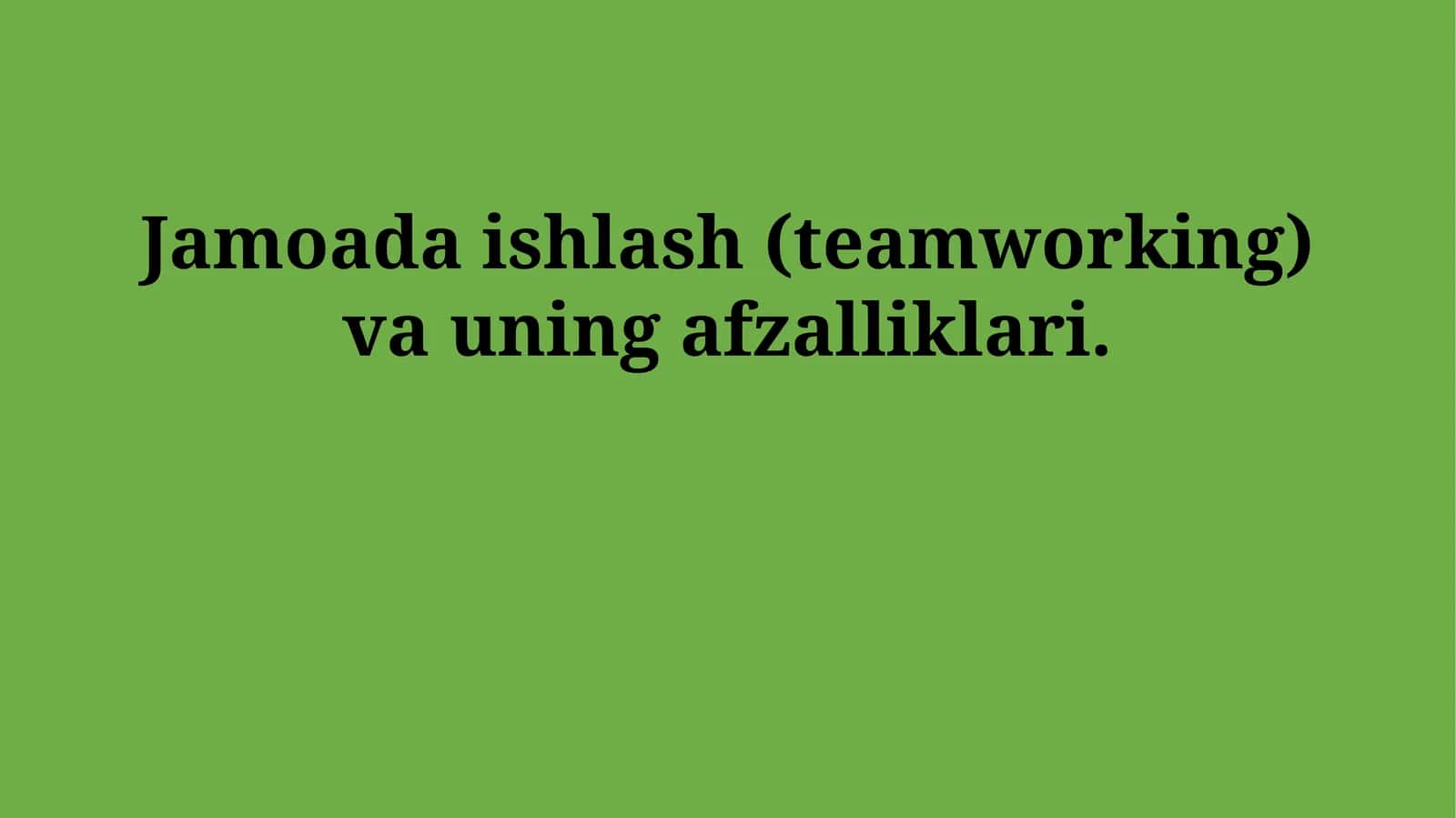 Jamoada ishlash (teamworking) va uning afzalliklari 1