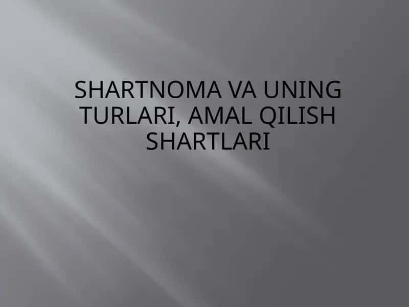 Shartnoma va uning turlari, amal qilish shartlari 1