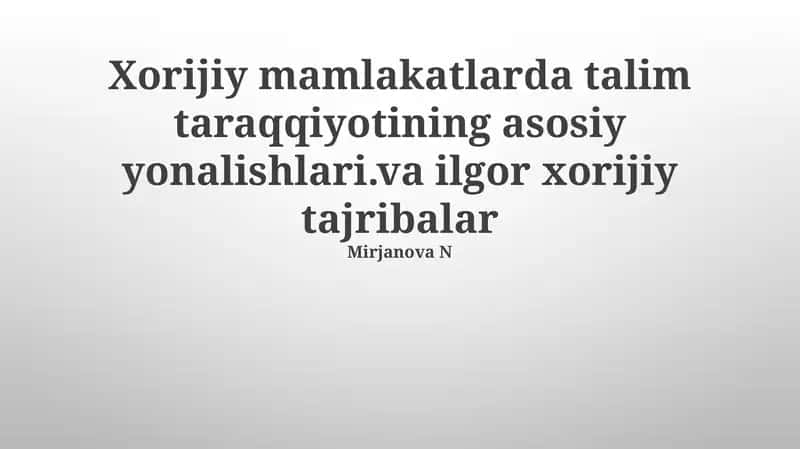 Xorijiy mamlakatlarda talim taraqqiyotining asosiy yonalishlari.va ilgor xorijiy tajribalar 1