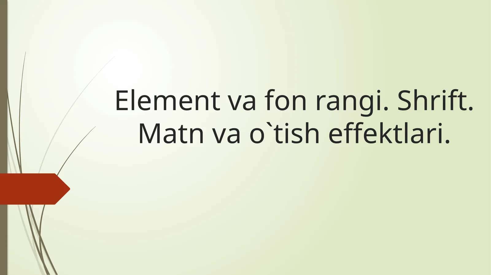 Element va fon rangi. Shrift. Matn va o`tish effektlari 1