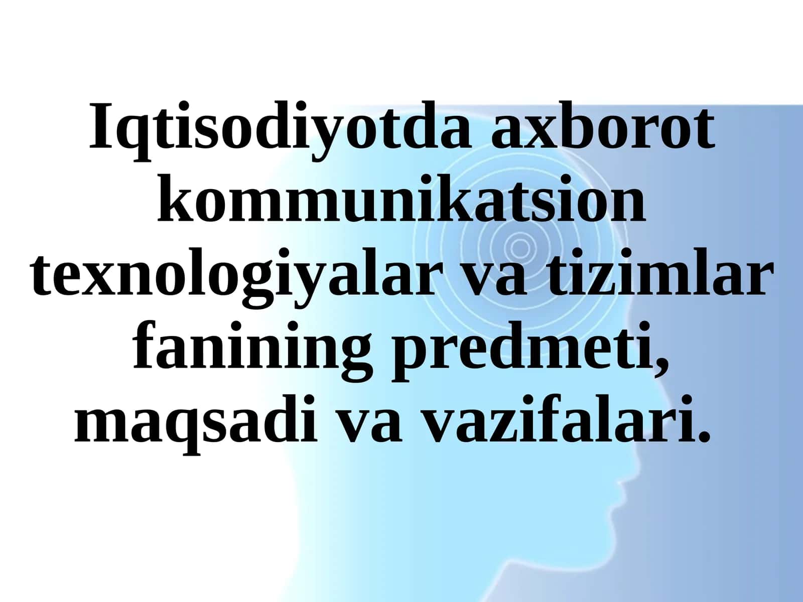 Iqtisodiyotda axborot kommunikatsion texnologiyalari va tizimlar fanining predmeti, maqsadi va vazifalari 1