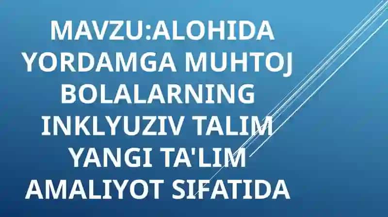 ALOHIDA YORDAMGA MUHTOJ BOLALARNING INKLYUZIV TALIM YANGI TA'LIM AMALIYOT SIFATIDA