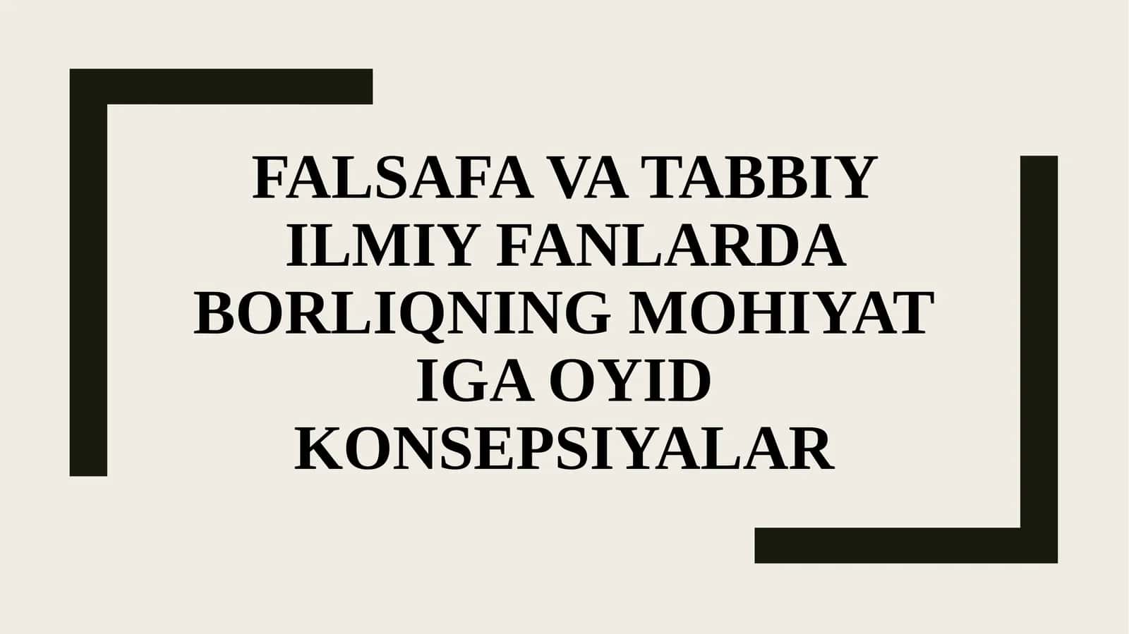 Falsafa va tabbiy ilmiy fanlarda borliqning mohiyatiga oyid konsepsiyalar 1