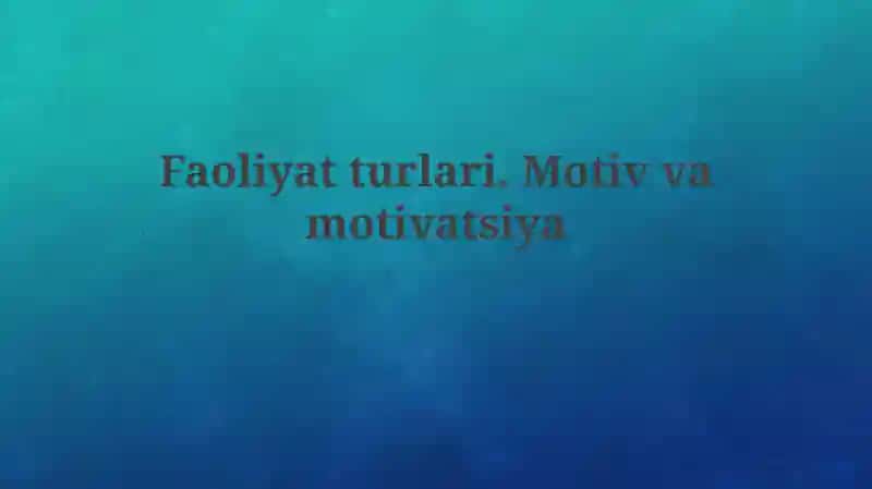 Faoliyatturlari.Motivvamotivatsiya