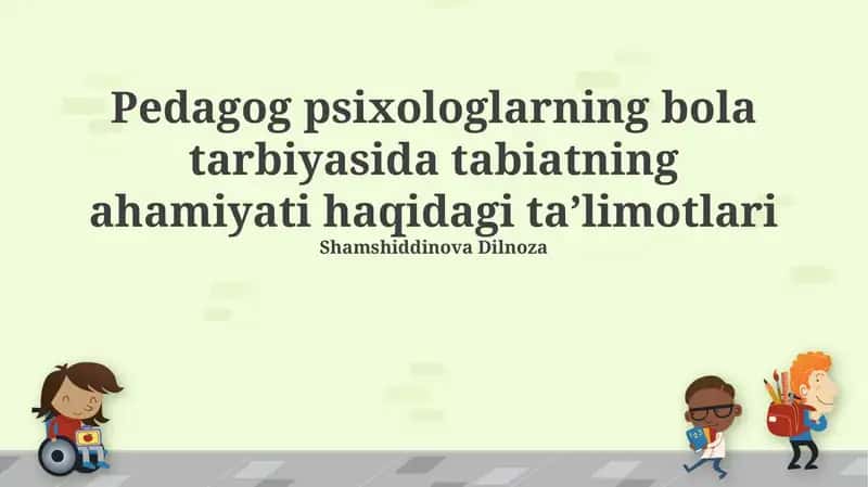 Pedagog psixologlarning bola tarbiyasida tabiatning ahamiyati haqidagi taʼlimotlari 1