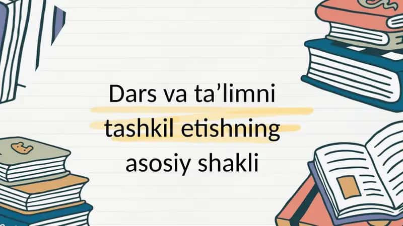 Dars va ta’limni tashkil etishning asosiy shakli 1