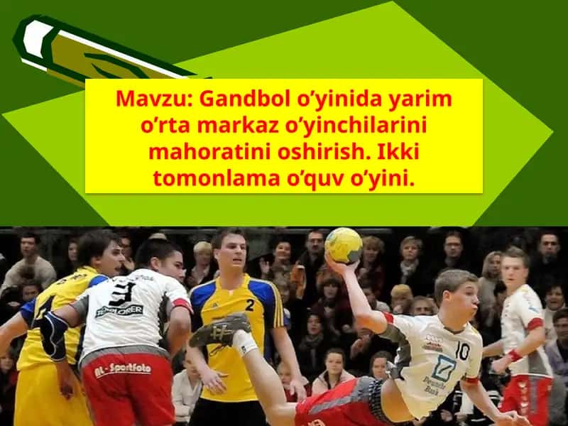 Gandbol o’yinida yarim o’rta markaz o’yinchilarini mahoratini oshirish. Ikki tomonlama o’quv o’yini. 1