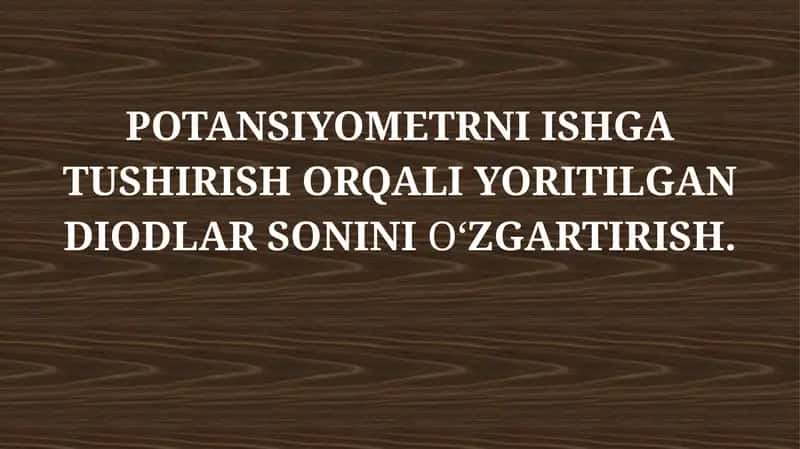 POTANSIYOMETRNI ISHGA TUSHIRISH ORQALI YORITILGAN DIODLAR SONINIO‘ZGARTIRISH 1