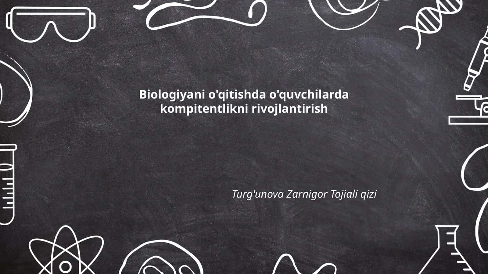 Biologiyani o'qitishda o'quvchilarda kompitentlikni rivojlantirish 1