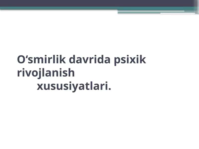 O‘smirlik davri psixik rivojlanish xususiyatlari 1