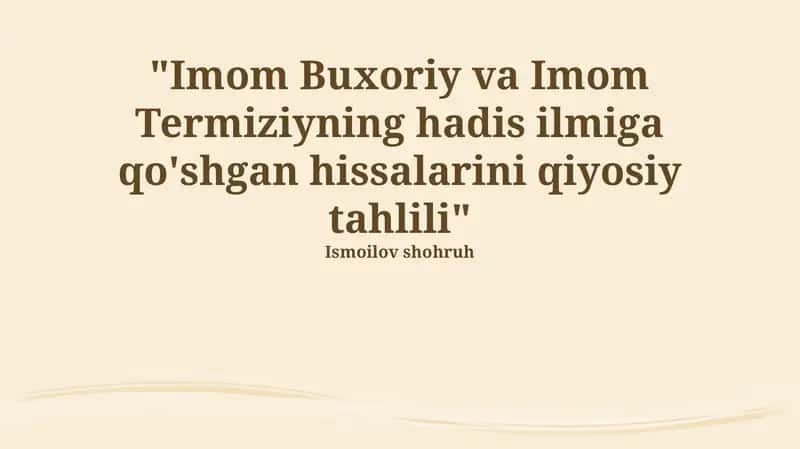 "Imom Buxoriy va Imom Termiziyning hadis ilmiga qo'shgan hissalarini qiyosiy tahlili" 1