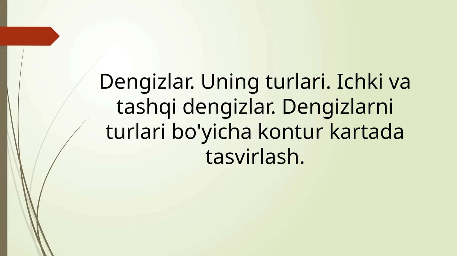 Dengizlar. Uning turlari. Ichki va tashqi dengizlar. Dengizlarni turlari bo'yicha kontur kartada tasvirlash. 1