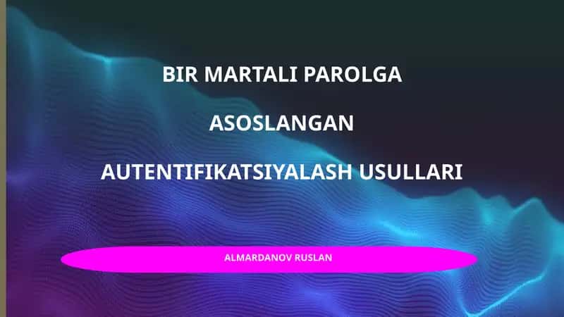Bir martali parolga asoslangan autentifikatsiyalash usullari 1