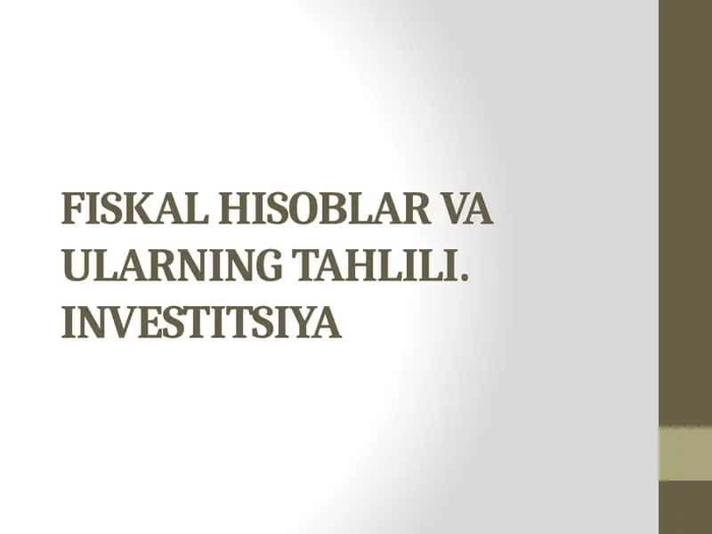 FISKAL HISOBLAR VA ULARNING TAHLILI. INVESTITSIYA 1