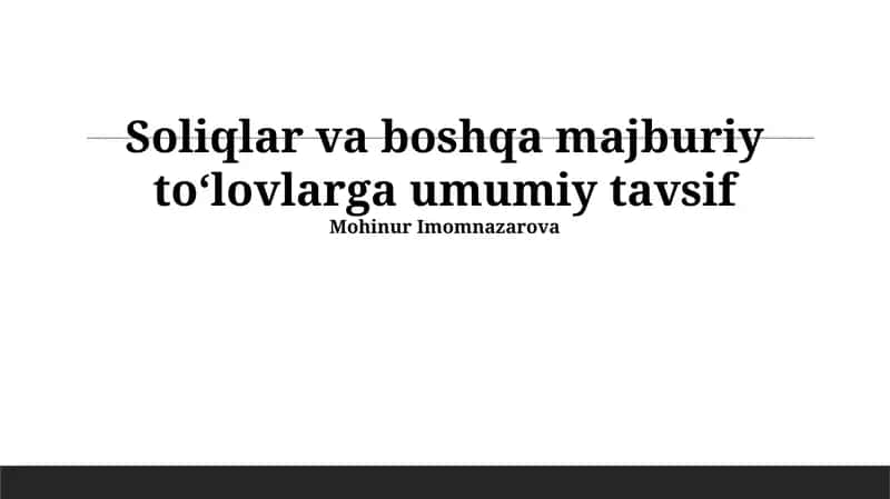 Soliqlar va boshqa majburiy toʻlovlarga umumiy tavsif 1