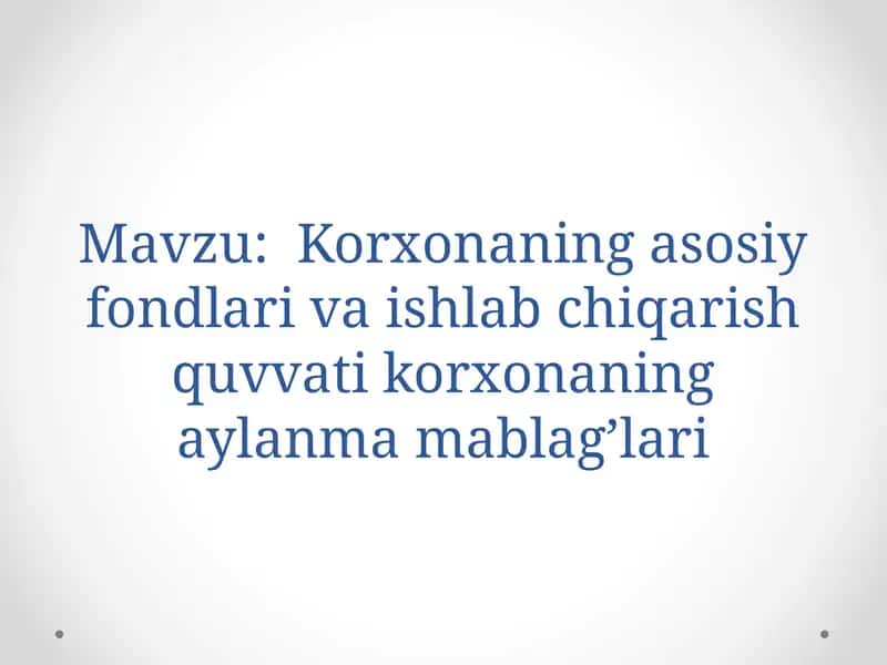 Korxonaning asosiy fondlari va ishlab chiqarish quvvati korxonaning aylanma mablag'lari 1