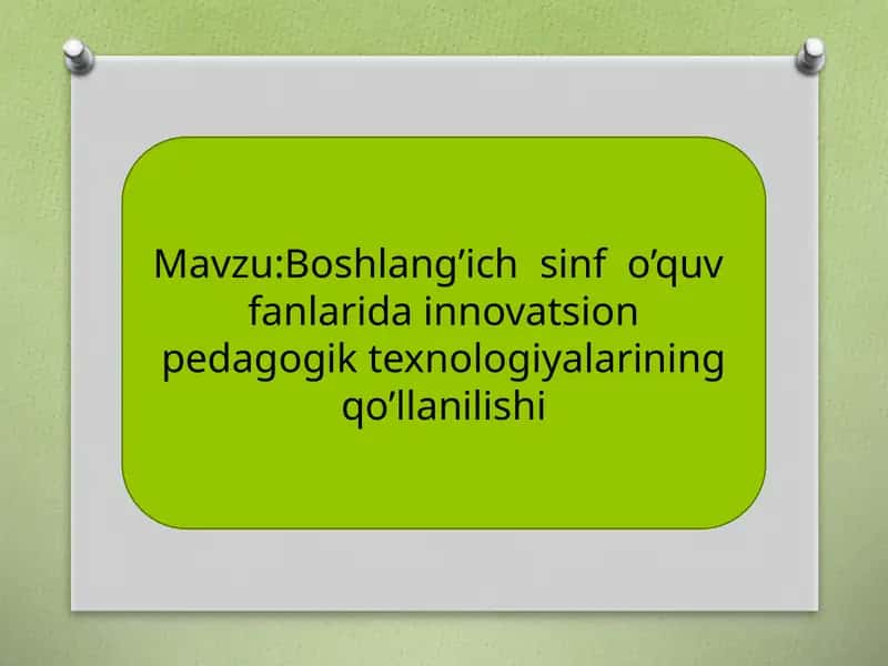 Boshlang’ich  sinf  o’quv  fanlarida innovatsion pedagogik texnologiyalarining qo’llanilishi 1