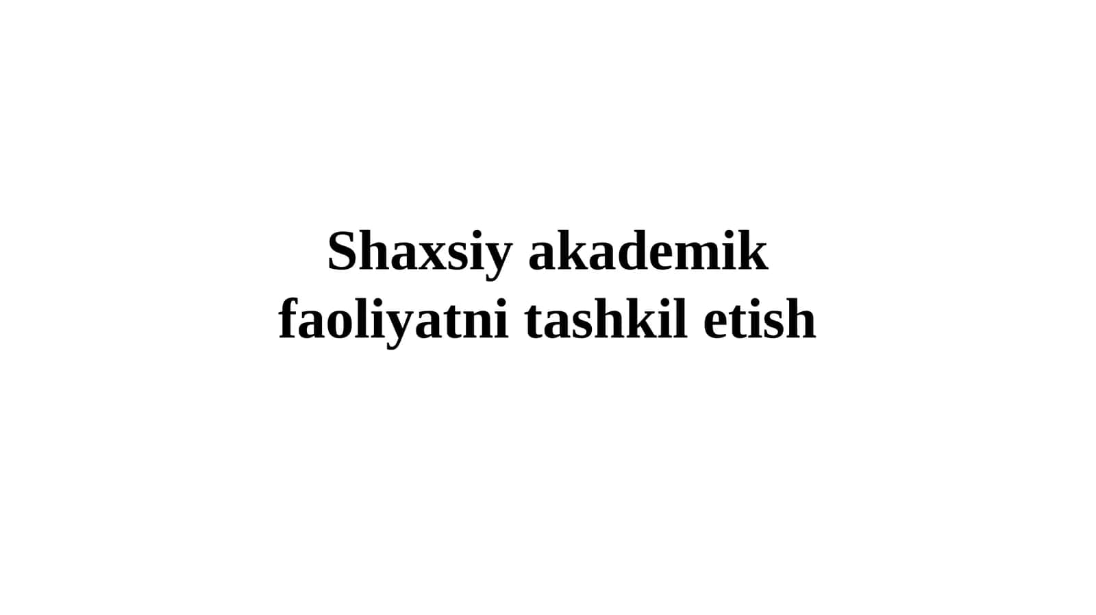 Shaxsiy akademik faoliyatni tashkil etish 1