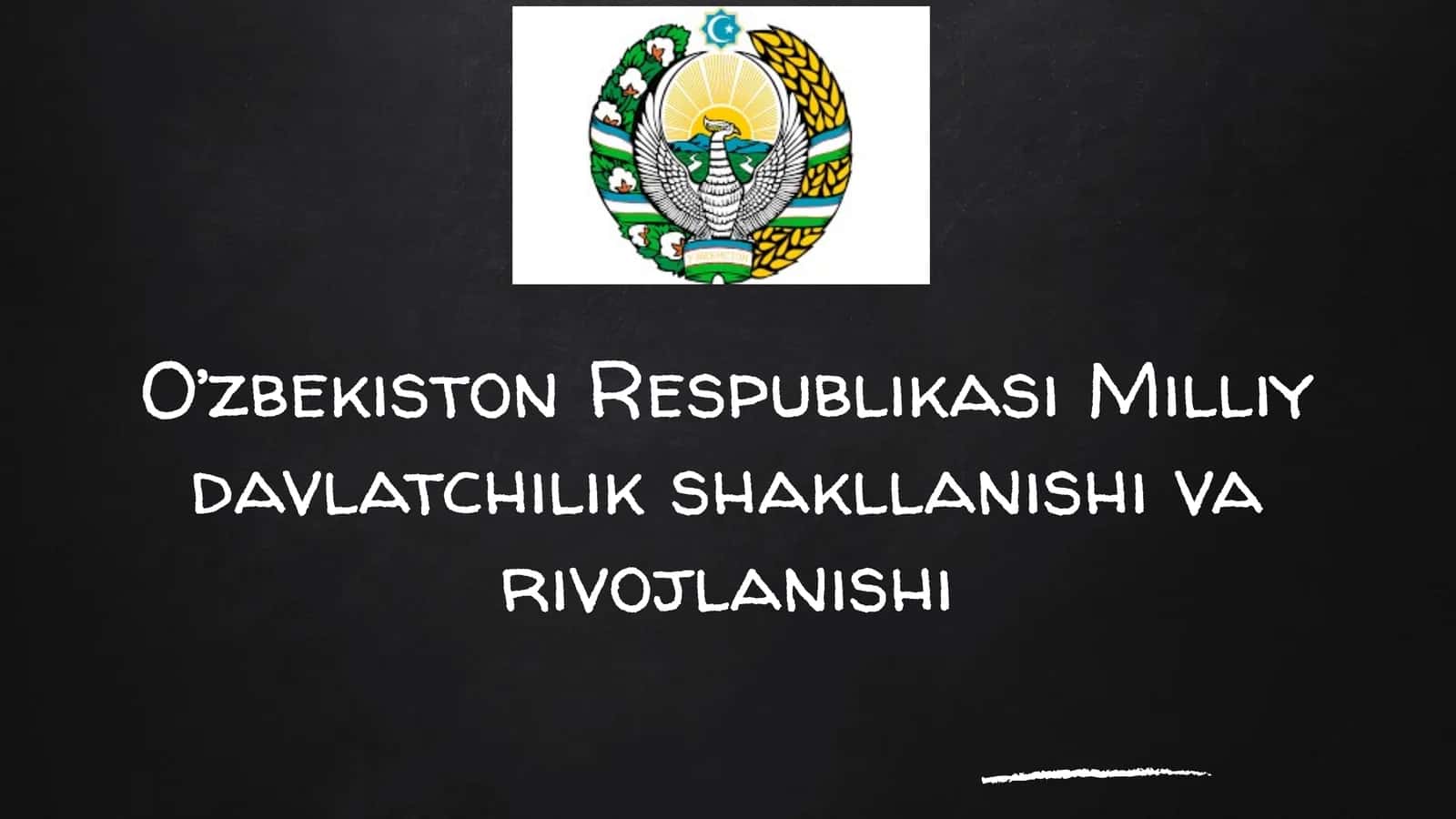O’zbekiston Respublikasi Milliy davlatchilik shakllanishi va rivojlanishi 1