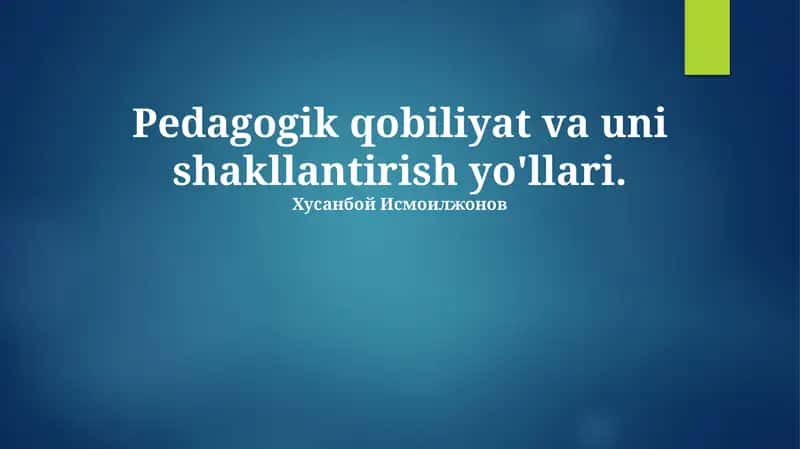 Pedagogik qobiliyat va uni shakllantirish yo'llari 1