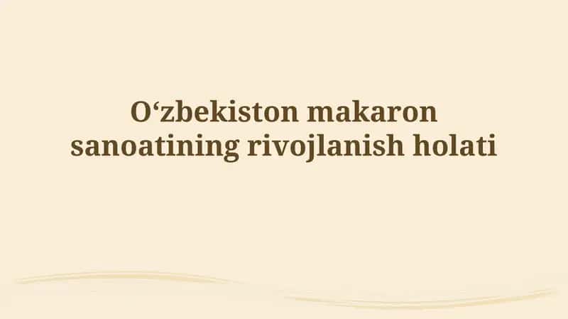 O'zbekiston makaron sanoatining rivojlanish holati 1