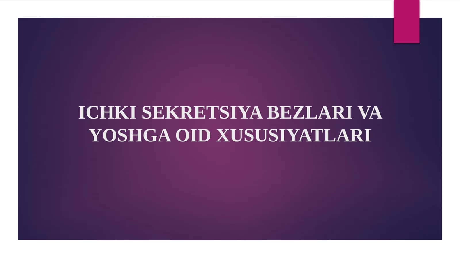 ICHKI SEKRETSIYA BEZLARI VA YOSHGA OID XUSUSIYATLARI 1