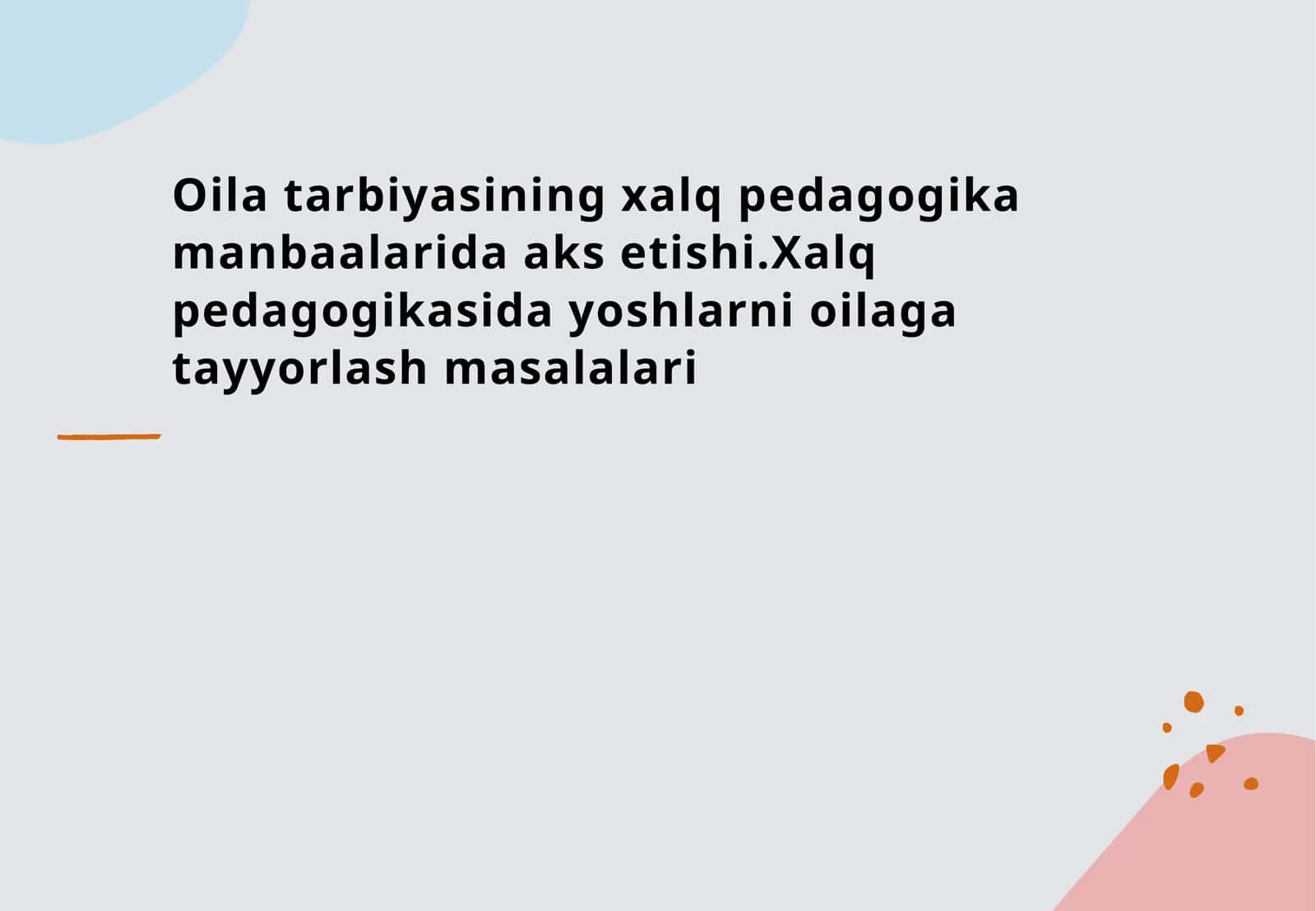 Oila tarbiyasining xalq pedagogika manbaalarida aks etishi.Xalq pedagogikasida yoshlarni oilaga tayyorlash masalalari 1