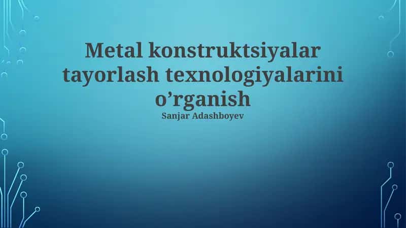 Metal konstruktsiyalar tayorlash texnologiyalarini o’rganish 1