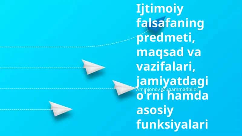 Ijtimoiy falsafaning predmeti, maqsad va vazifalari, jamiyatdagi o'rni hamda asosiy funksiyalari 1