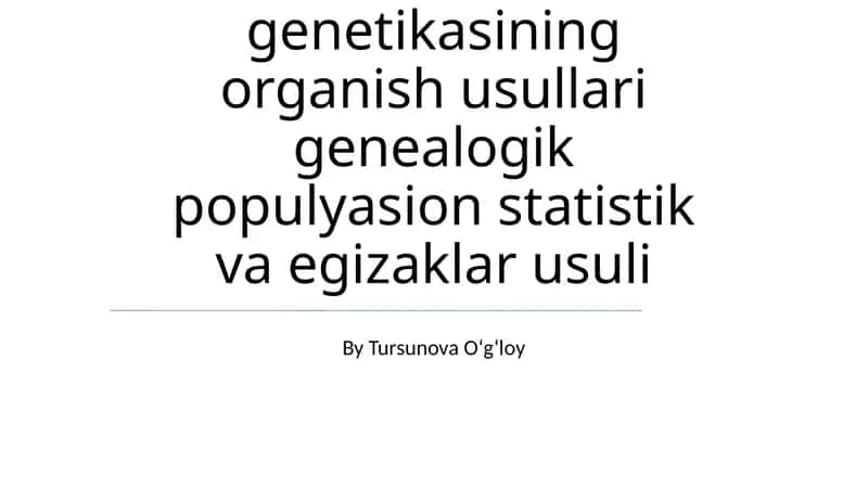 Odаm genetikasining organish usullari genealogik populyasion statistik va egizaklar usuli 1