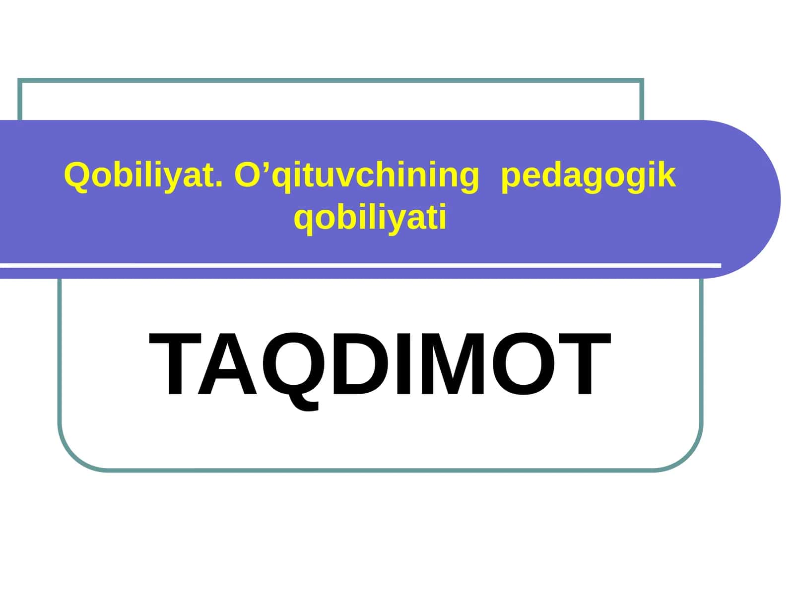 Qobiliyat. O’qituvchining pedagogik qobiliyati 1